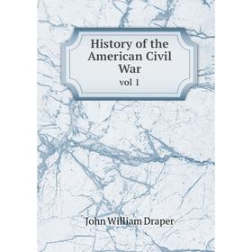 

Книга History of the American Civil Warvol 1. Draper John William