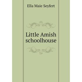 

Книга Little Amish schoolhouse
