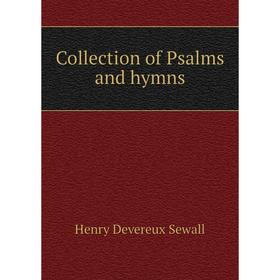 

Книга Collection of Psalms and hymns. Henry Devereux Sewall