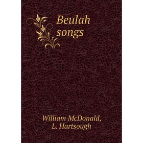 

Книга Beulah songs. William McDonald, L. Hartsough