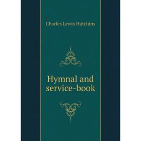 

Книга Hymnal and service-book. Charles Lewis Hutchins