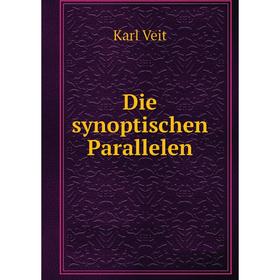 

Книга Die synoptischen Parallelen. Karl Veit