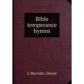 

Книга Bible temperance hymns. J. Merritte. Driver