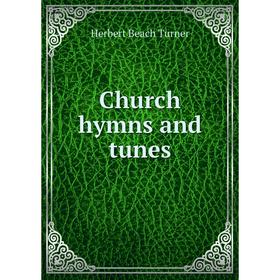 

Книга Church hymns and tunes. Herbert Beach Turner