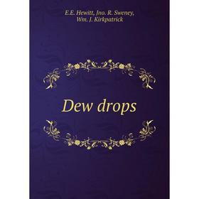 

Книга Dew drops. E.E. Hewitt, Jno. R. Sweney, Wm. J. Kirkpatrick