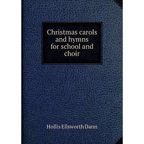 

Книга Christmas carols and hymns for school and choir. Hollis Ellsworth Dann