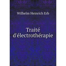 

Книга Traité d'électrothérapie. Wilhelm Heinrich Erb
