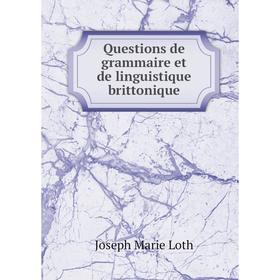 

Книга Questions de grammaire et de linguistique brittonique. Joseph Marie Loth