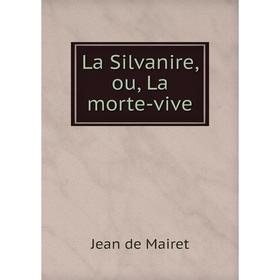 

Книга La Silvanire, ou, La morte-vive