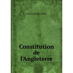 

Книга Constitution de l'Angleterre. Jean Louis de Lolme