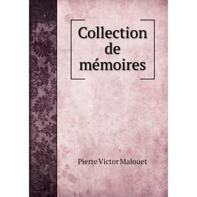 

Книга Collection de mémoires. Pierre Victor Malouet