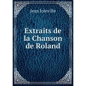 

Книга Extraits de la Chanson de Roland. Jean Joinville