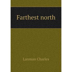 

Книга Farthest north. Lanman Charles
