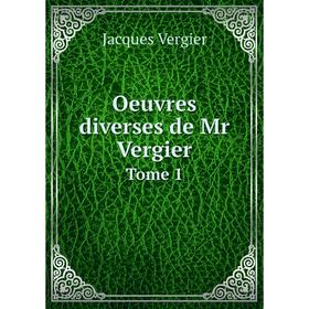 

Книга Oeuvres diverses de Mr Vergier Tome 1