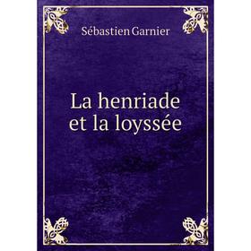 

Книга La henriade et la loyssée