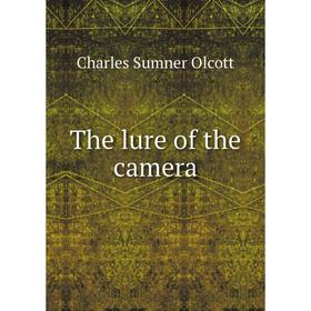 

Книга The lure of the camera. Charles Sumner Olcott