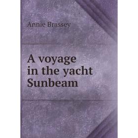 

Книга A voyage in the yacht Sunbeam. Annie Brassey