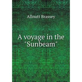 

Книга A voyage in the Sunbeam. Allnutt Brassey