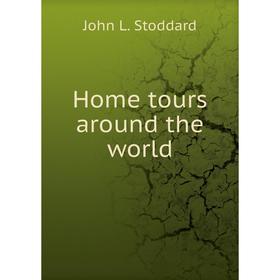 

Книга Home tours around the world. John L. Stoddard