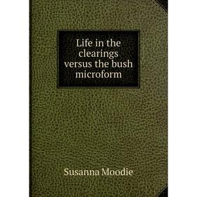 

Книга Life in the clearings versus the bush microform