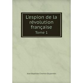 

Книга L'espion de la révolution françaiseTome 1