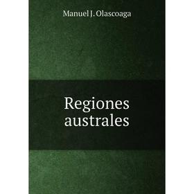 

Книга Regiones australes. Manuel J. Olascoaga