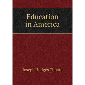 

Книга Education in America. Choate Joseph Hodges