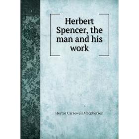 

Книга Herbert Spencer, the man and his work. Hector Carsewell Macpherson