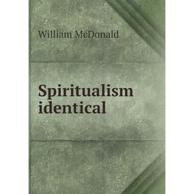

Книга Spiritualism identical. William McDonald