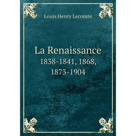 

Книга La Renaissance 1838-1841, 1868, 1873-1904
