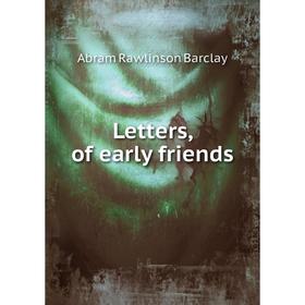 

Книга Letters, of early friends