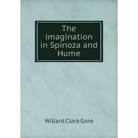 

Книга The imagination in Spinoza and Hume. Willard Clark Gore