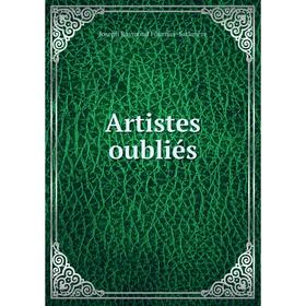 

Книга Artistes oubliés. Joseph Raymond Fournier-Sarlovèze