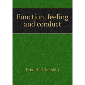 

Книга Function, feeling and conduct. Frederick Meakin