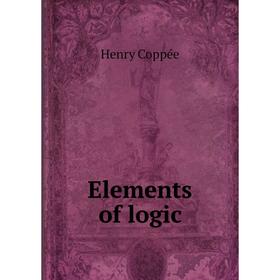 

Книга Elements of logic. Henry Coppée