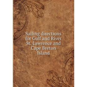 

Книга Sailing directions for Gulf and River St. Lawrence and Cape Breton Island. Robert H. Orr