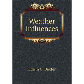 

Книга Weather influences. Edwin G. Dexter