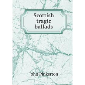 

Книга Scottish tragic ballads. John Pinkerton