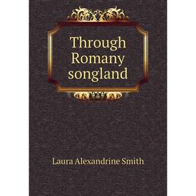 

Книга Through Romany songland. Laura Alexandrine Smith