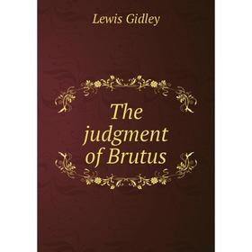 

Книга The judgment of Brutus. Lewis Gidley