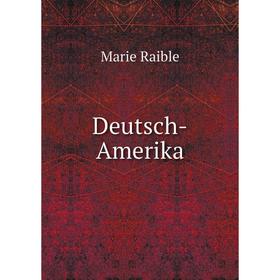 

Книга Deutsch-Amerika. Marie Raible