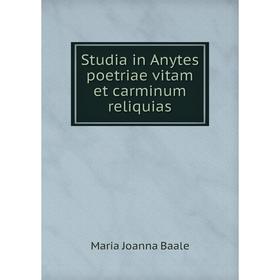 

Книга Studia in Anytes poetriae vitam et carminum reliquias. Maria Joanna Baale