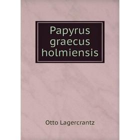 

Книга Papyrus graecus holmiensis