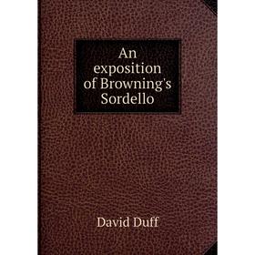 

Книга An exposition of Browning's Sordello. David Duff