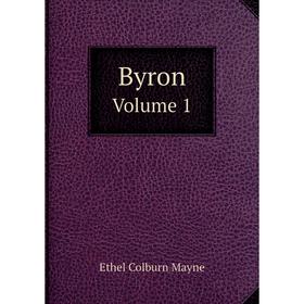 

Книга ByronVolume 1. Ethel Colburn Mayne