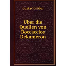 

Книга Über die Quellen von Boccaccios Dekameron. Gustav Gröber