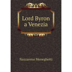 

Книга Lord Byron a Venezia