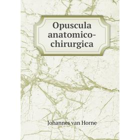 

Книга Opuscula anatomico-chirurgica
