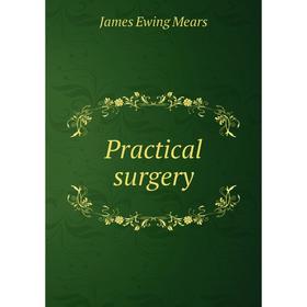 

Книга Practical surgery. James Ewing Mears