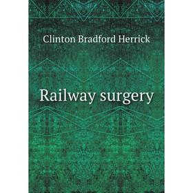 

Книга Railway surgery. Clinton Bradford Herrick